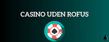 Online Casino Uden ROFUS En Guide til Spiloplevelser Uden Begrænsninger